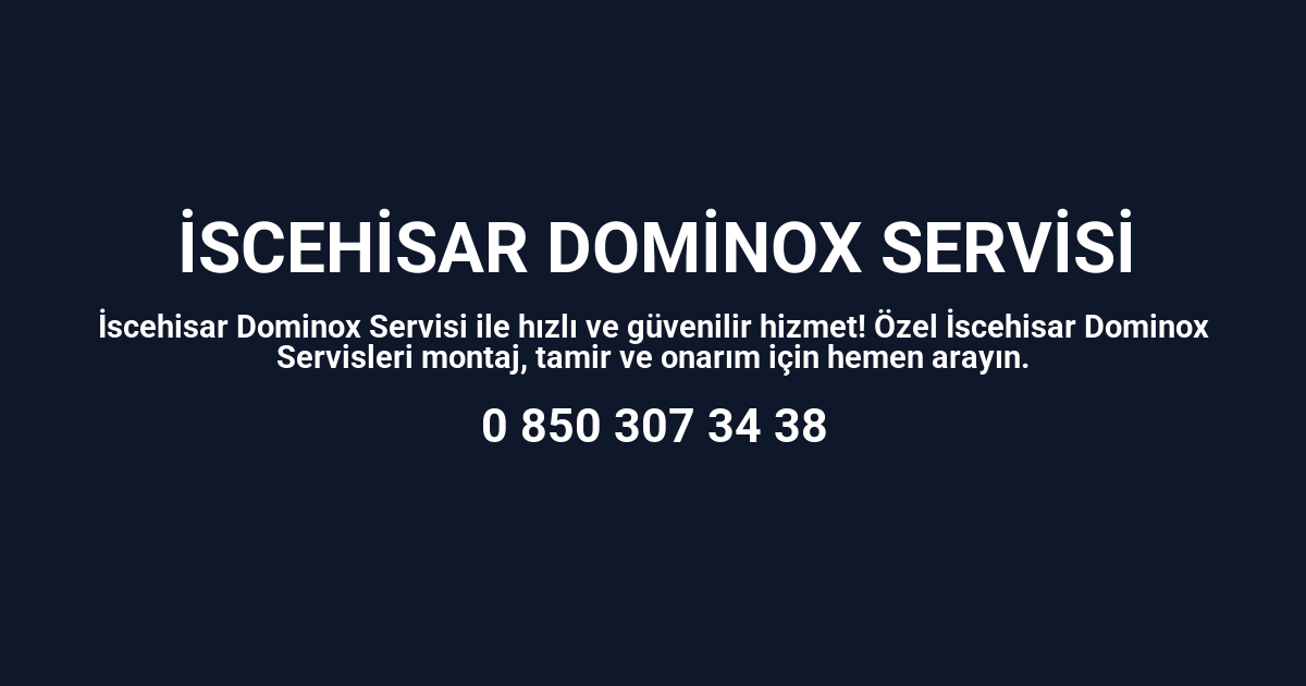 İscehisar Dominox Servisi